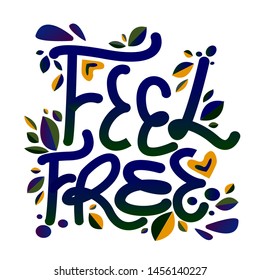 Feel free - motivational bright quote. Hand drawn holiday lettering. Ink illustration. Modern calligraphy. Isolated on white background. Feel free.