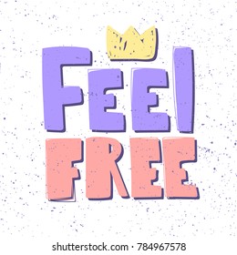 Feel free typography lettering text banner with golden crown on top in pastel colors. Good for web page design banner, motivational poster, wallpaper, sticker pack and social media content