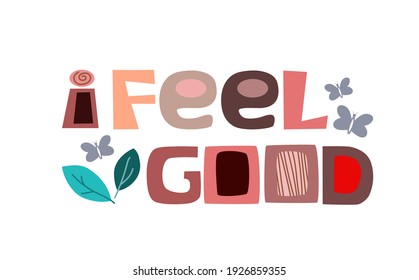 I feel good affirmation motivation phrase vector art. Colourful letters inspiring, builds self esteem phrase for a personal growth, banner self help clipart text design.