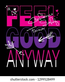 feel good anway,for t-shirt slogan