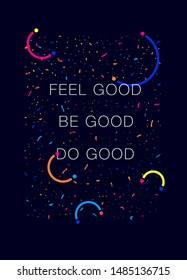 Feel Good. Be Good. Do Good. Inspiring Minimalistic Typography Creative Motivation Quote Poster Template. Vector Banner Design Illustration Concept On Grunge Textured Rough Background
