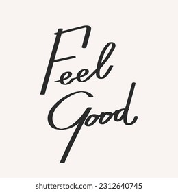 Feel good. Calligraphic inscriptions, quotes, phrases. Wish, postcard, poster, typographic design, print. Vector