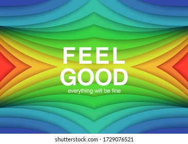Feel Good. Everything will be fine. 3D abstract background. Bright paper cut style poster. Multilayer and stepped relief. Vector illustration