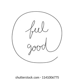 Feel good hand drawn lettering. Inspirational quote for design.