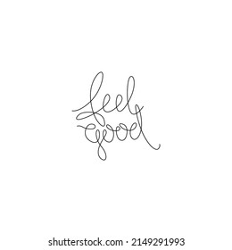 Feel good hand lettering small tattoo, inscription, continuous line drawing, print for clothes, t-shirt, emblem or logo design, one single line on a white background, isolated vector illustration.