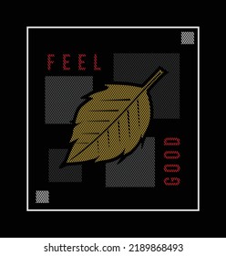 Feel good illustration typography vector graphic t shirt design with positive slogan using golden leaf with attractive square and lines sutabile for all types of fashion garments and apparel industry 