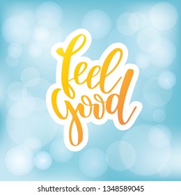 Feel good. Inspirational happiness quote. Modern calligraphy phrase with hand drawn text. Simple vector lettering for print and poster. Typography design.