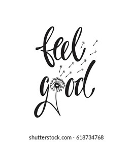 Feel good. Inspirational quote about happiness. Modern calligraphy phrase with hand drawn dandelion. Simple vector lettering for print and poster. Typography design.