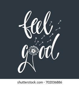 Feel good. Inspirational quote about happiness. Modern calligraphy phrase with hand drawn dandelion. Simple vector lettering for print and poster. Typography design.
