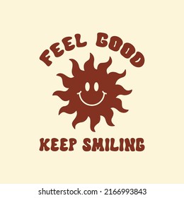 Feel Good Keep Smiling retro illustration in style 60s, 70s. Trendy groovy smiling sun print design for posters, cards, t - shirts . Vector illustration