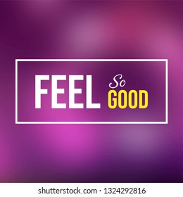feel so good. Life quote with modern background vector illustration