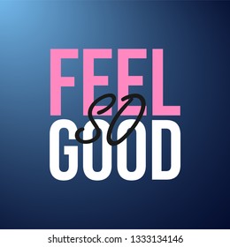 feel so good. Life quote with modern background vector illustration