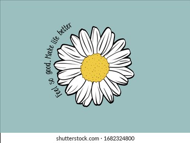 feel so good  make life better quote with daisy flower ditsy flower summer spring quote banner decorative garden    
