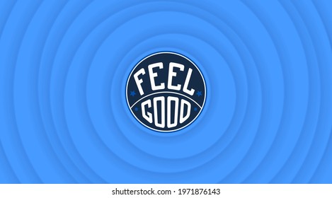 Feel Good. Motivational positive design. Bright volumetric wavy pattern with layered effect. Vector banner