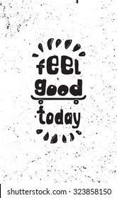 Feel good today. Skateboard. Hand drawing inspirational motivational simple quote poster for home and office