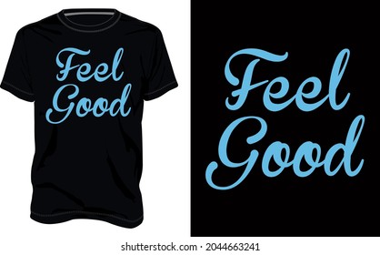 Feel good. Typography text T shirt Chest Print Design With Black T-shirt Template Views. T-Shirt print Design ready to print on demand business.