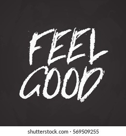 Feel good. Vector inspirational quote typographical background made in messy hand written style. Template for card, poster, banner, placard, print for t-shirt