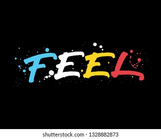 Feel. Hand drawing motivational lettering illustration for T-shirt and poster.