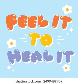 Feel it to heal it quote with flower, sparkle element vector. Good Vibes Illustration bubble glossy style alphabet for t-shirt, sticker, print, poster, social media.