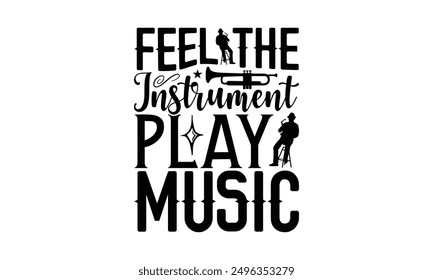 Feel The Instrument Play Music - Playing Musical Instruments T-Shirt Design, Illustration For Prints On T-Shirts And Bags, Posters, Cards, Isolated White Background.