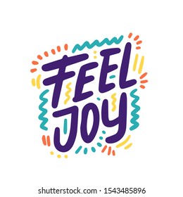 Feel Joy phrase. Hand drawn vector quote lettering. Motivational typography. Isolated on white background. Design for banner, poster, logo, sign, sticker web blog
