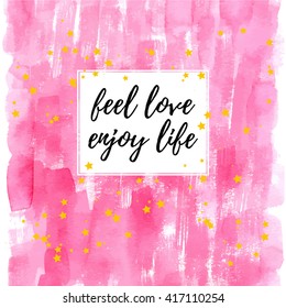 Feel love enjoy life inspirational quote greeting card. Vector hand lettering with pink watercolor abstract painted background. 