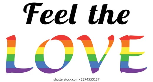 Feel the Love text with black and rainbow colors, flat style simple vector object design icon for pride month, romance, equality, celebration every gender. Graphic  isolated on white background.