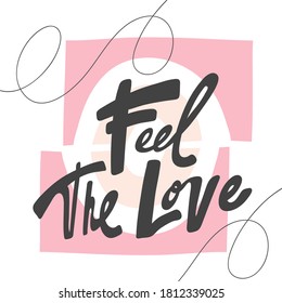 Feel the love. Vector hand drawn calligraphic design poster. Good for wall art, t shirt print design, web banner, video cover and other