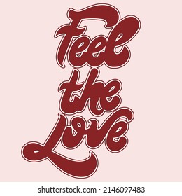 Feel the love. Vector handwritten lettering. Template for card, poster, banner, print for t-shirt, pin, badge, patch.