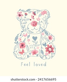 feel loved slogan with hand drawn flowers in bear doll shape vector illustration