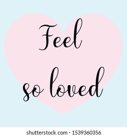 Feel so loved. Vector Calligraphy saying Quote for Social media post
