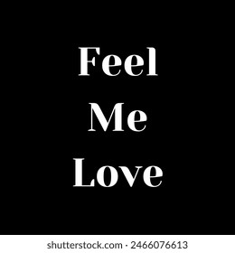 Feel Me Love Inspirational and motivational quotes, typography, fashion, art, designs: for prints, posters, cards, t shirt, coffee mug hoodies etc.