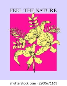 Feel the nature typographic slogan with flower for t-shirt prints, posters and other uses.