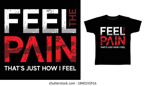 Feel the pain design typography vector illustration ready for print on tees