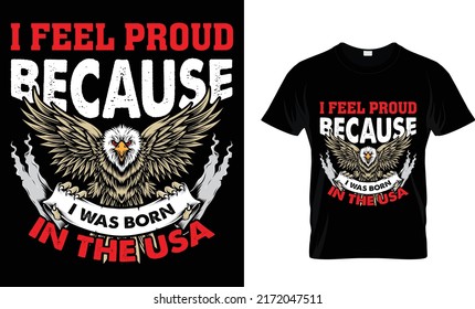 feel proud because I was born in the USA T-shirt design