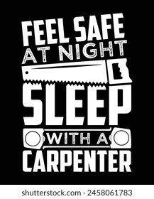 FEEL SAFE AT NIGHT SLEEP WITH A CARPENTER TSHIRT