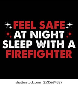 feel safe at night sleep with a firefighter  Firefighter T-shirt design