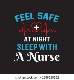 Feel Safe At Night Sleep with A Nurse quotes - T shirt Design Vcetor.Nursing T-shirt, Nurse Care and all Nurse are our real Friend.
