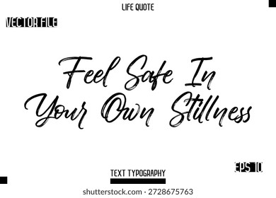 Feel Safe In Your Own Stillness -Trendy Life Quotes Vector Typography Text Brush Lettering Design