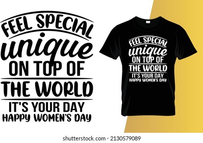 Feel special unique on top of the world it's your day International Women's Day t-shirt design.
