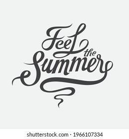 Feel the summer. Calligraphic phrase retro inscription. Vector illustration.