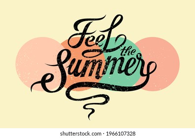 Feel the summer. Calligraphic phrase vintage grunge inscription. Retro vector illustration.
