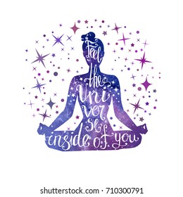 Feel the Universe inside of you. Vector illustration with meditating woman and hand written phrase. Yoga lotus pose Padmasana. Bright vibrant watercolor galaxy texture with stars.