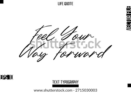 Feel Your Way Forward   -Positive Life Saying Vector Cursive Typography Text Lettering