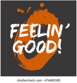 Feelin' Good! (Brush Lettering Vector Illustration Design Template)