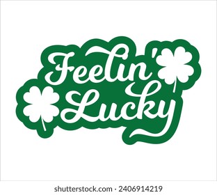 Feelin' lucky T-shirt, St Patrick's Day Shirt, St Patrick's Day Saying, St Patrick's Quote, Shamrock, Irish, Saint Patrick's Day, Lucky, Cut File For Cricut And Silhouette