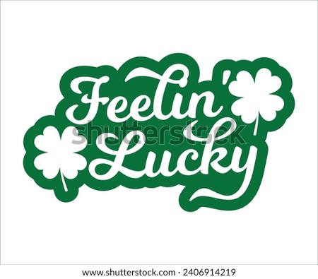 Feelin' lucky T-shirt, St Patrick's Day Shirt, St Patrick's Day Saying, St Patrick's Quote, Shamrock, Irish, Saint Patrick's Day, Lucky, Cut File For Cricut And Silhouette