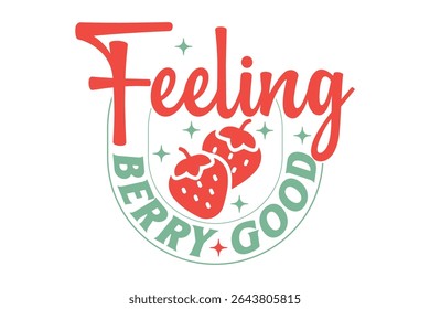 Feeling Berry Good Vector T-shirt Design, Retro EPS T-shirt Design