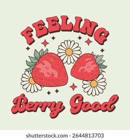 Feeling Berry Good Vector T-shirt Design, Retro EPS T-shirt Design. Vector illustration design for fashion graphic, slogan tee, t shirt, print, poster, sticker. Strawberry Tee Shirt, Strawberry Lovers