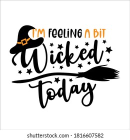 I'm feeling a bit wicked today - funny Halloween text with witch hat and broom. Good for t shirt print, poster,card, party decoration and gift design.